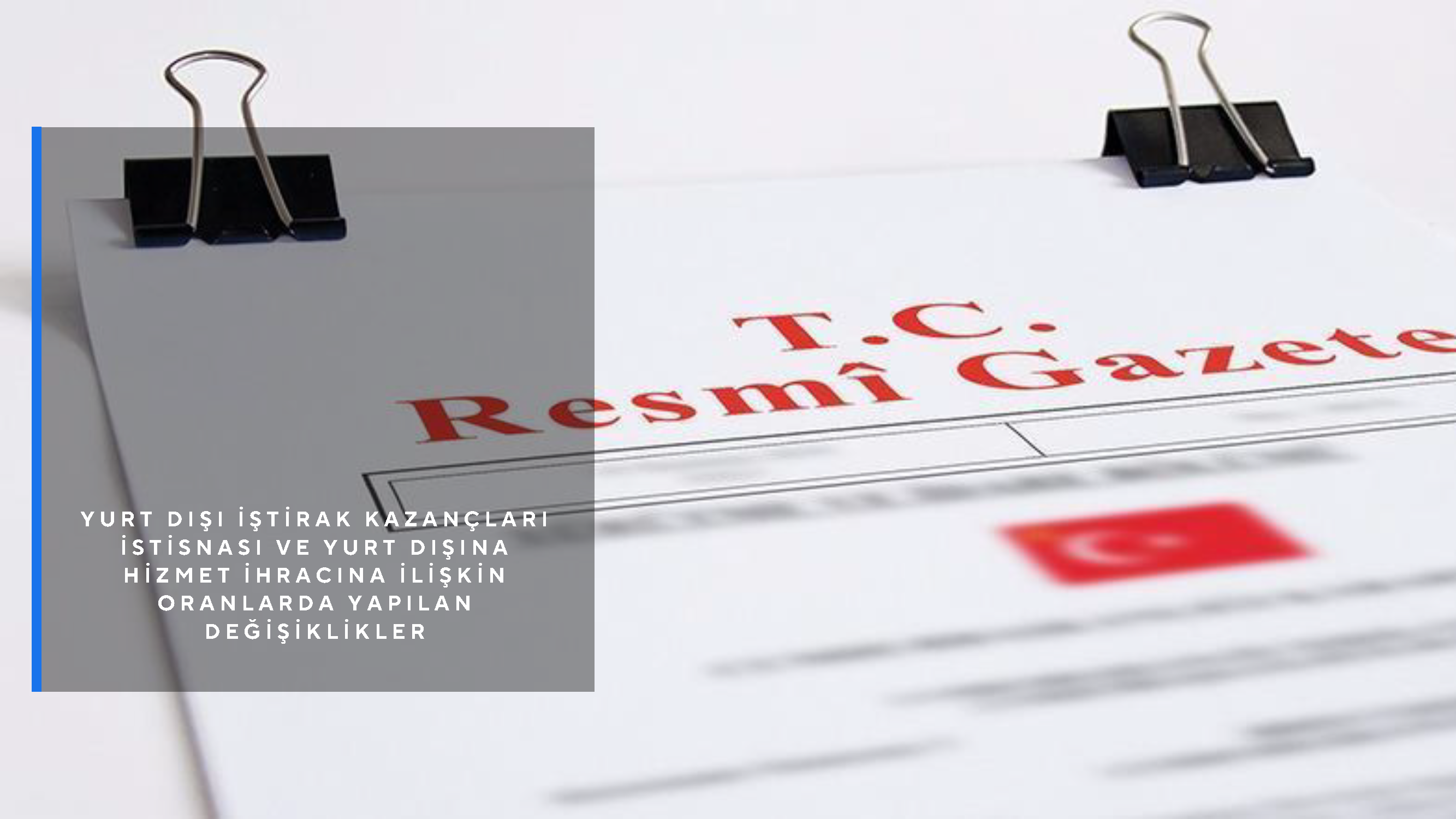 Yurt Dışı İştirak Kazançları İstisnası ve Yurt Dışına Hizmet İhracına İlişkin Oranlarda Yapılan Değişiklikler